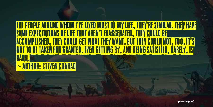 Steven Conrad Quotes: The People Around Whom I've Lived Most Of My Life, They're Similar. They Have Same Expectations Of Life That Aren't