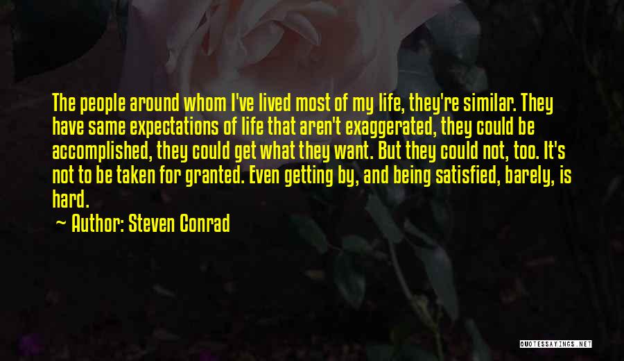 Steven Conrad Quotes: The People Around Whom I've Lived Most Of My Life, They're Similar. They Have Same Expectations Of Life That Aren't