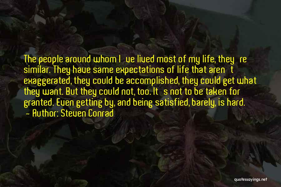 Steven Conrad Quotes: The People Around Whom I've Lived Most Of My Life, They're Similar. They Have Same Expectations Of Life That Aren't