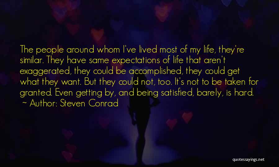 Steven Conrad Quotes: The People Around Whom I've Lived Most Of My Life, They're Similar. They Have Same Expectations Of Life That Aren't