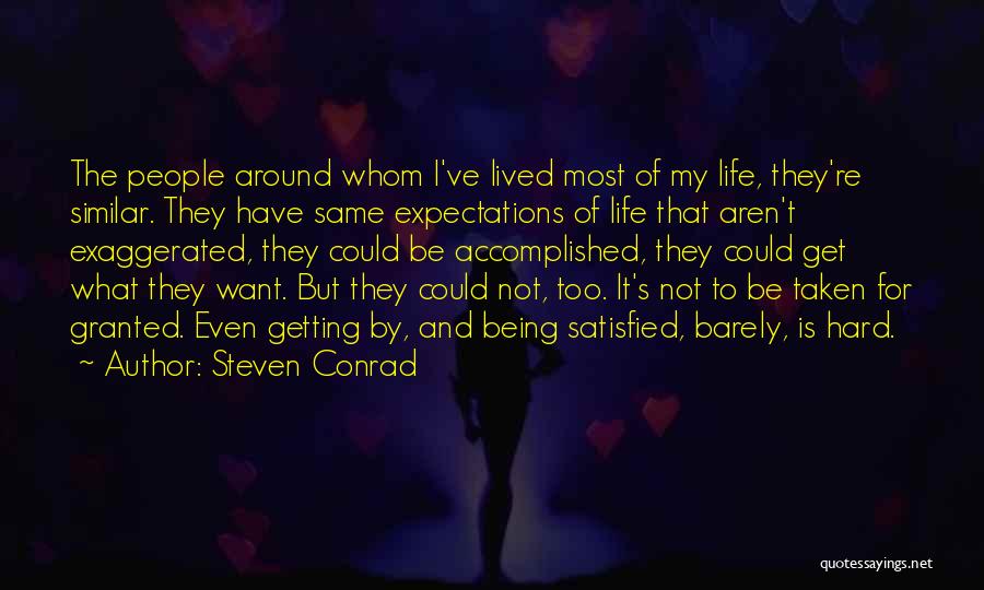 Steven Conrad Quotes: The People Around Whom I've Lived Most Of My Life, They're Similar. They Have Same Expectations Of Life That Aren't