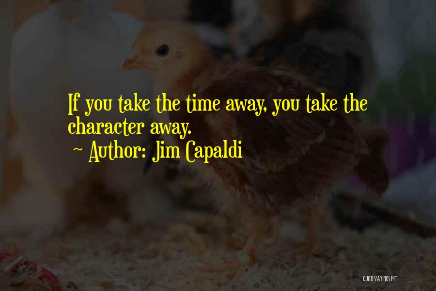 Jim Capaldi Quotes: If You Take The Time Away, You Take The Character Away.