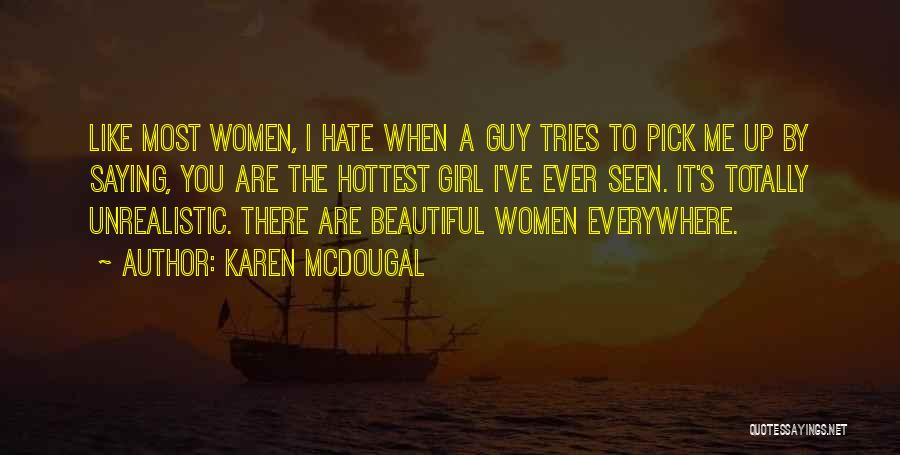 Karen McDougal Quotes: Like Most Women, I Hate When A Guy Tries To Pick Me Up By Saying, You Are The Hottest Girl