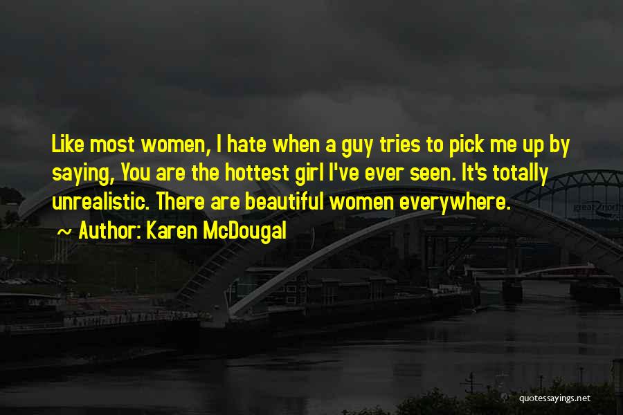 Karen McDougal Quotes: Like Most Women, I Hate When A Guy Tries To Pick Me Up By Saying, You Are The Hottest Girl