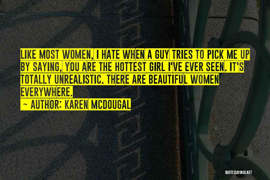 Karen McDougal Quotes: Like Most Women, I Hate When A Guy Tries To Pick Me Up By Saying, You Are The Hottest Girl