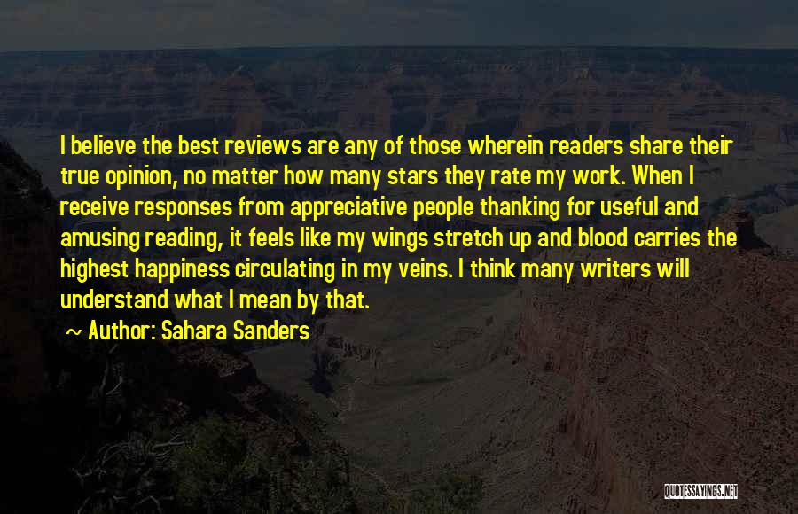 Sahara Sanders Quotes: I Believe The Best Reviews Are Any Of Those Wherein Readers Share Their True Opinion, No Matter How Many Stars