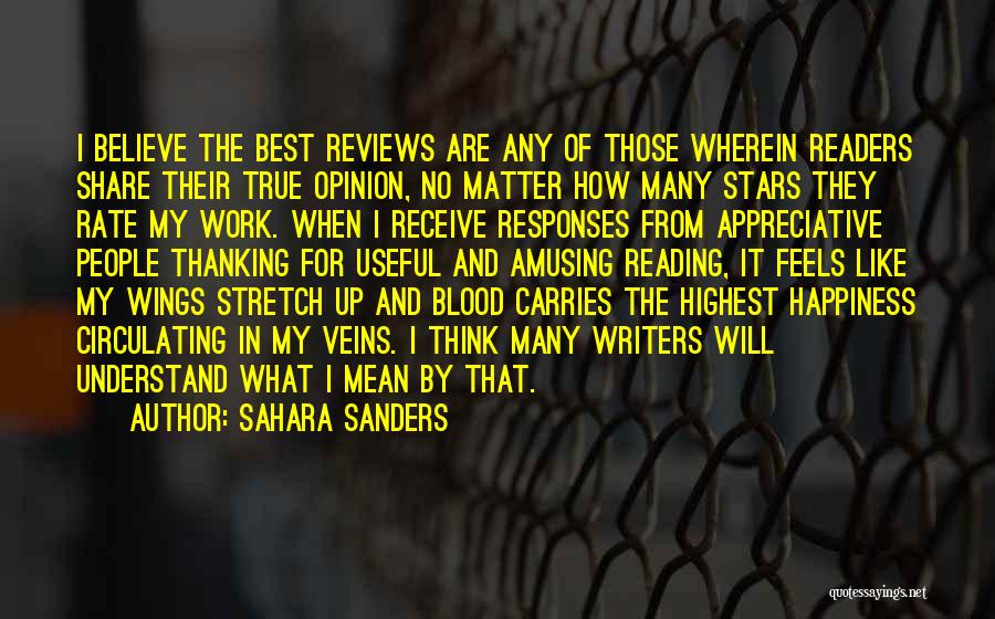 Sahara Sanders Quotes: I Believe The Best Reviews Are Any Of Those Wherein Readers Share Their True Opinion, No Matter How Many Stars