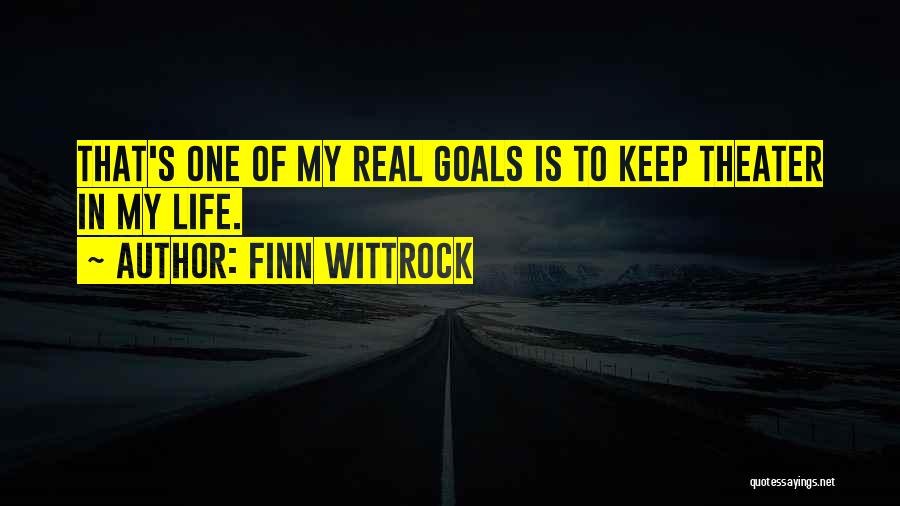 Finn Wittrock Quotes: That's One Of My Real Goals Is To Keep Theater In My Life.