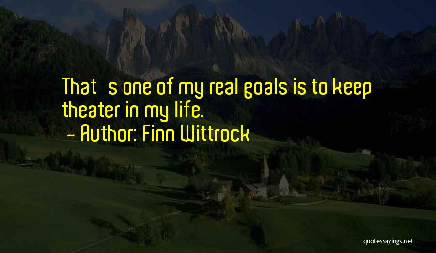 Finn Wittrock Quotes: That's One Of My Real Goals Is To Keep Theater In My Life.