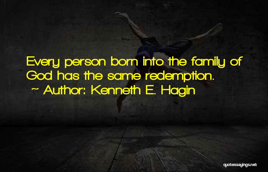 Kenneth E. Hagin Quotes: Every Person Born Into The Family Of God Has The Same Redemption.