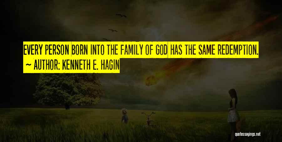 Kenneth E. Hagin Quotes: Every Person Born Into The Family Of God Has The Same Redemption.