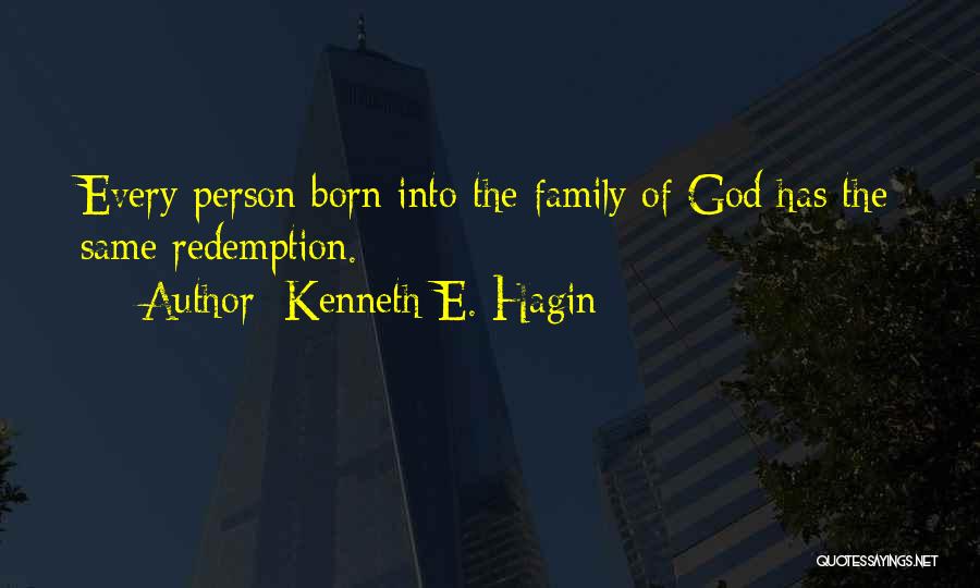 Kenneth E. Hagin Quotes: Every Person Born Into The Family Of God Has The Same Redemption.
