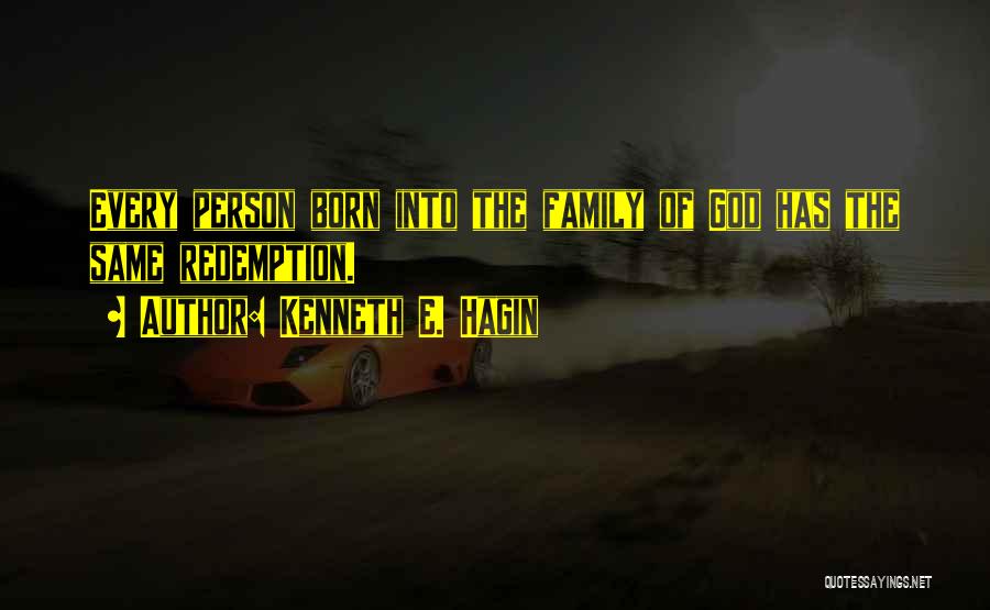 Kenneth E. Hagin Quotes: Every Person Born Into The Family Of God Has The Same Redemption.