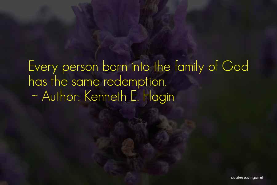 Kenneth E. Hagin Quotes: Every Person Born Into The Family Of God Has The Same Redemption.