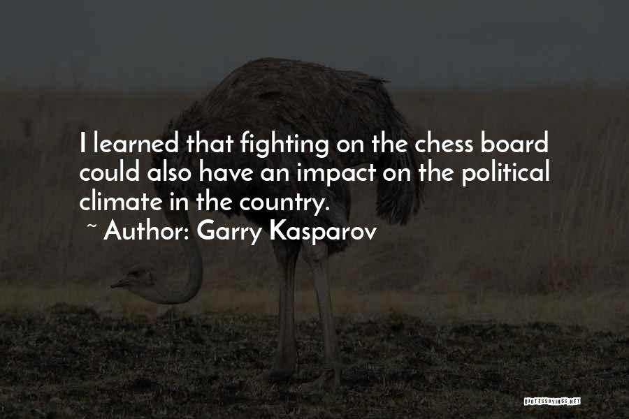 Garry Kasparov Quotes: I Learned That Fighting On The Chess Board Could Also Have An Impact On The Political Climate In The Country.