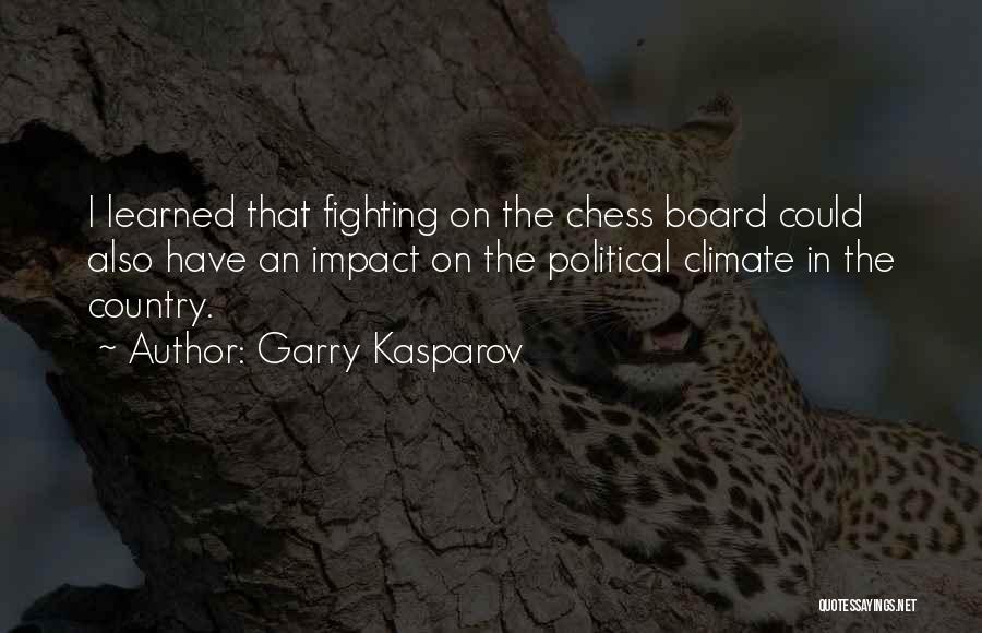 Garry Kasparov Quotes: I Learned That Fighting On The Chess Board Could Also Have An Impact On The Political Climate In The Country.