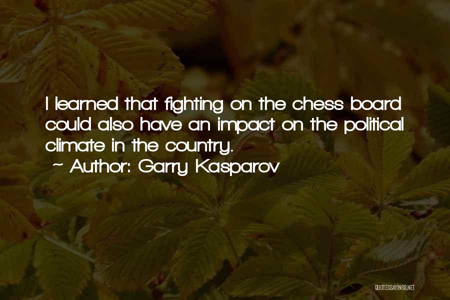 Garry Kasparov Quotes: I Learned That Fighting On The Chess Board Could Also Have An Impact On The Political Climate In The Country.