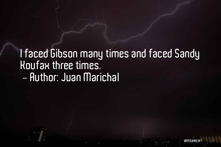 Juan Marichal Quotes: I Faced Gibson Many Times And Faced Sandy Koufax Three Times.