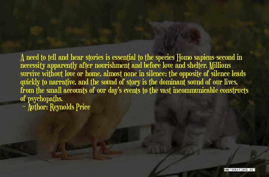 Reynolds Price Quotes: A Need To Tell And Hear Stories Is Essential To The Species Homo Sapiens-second In Necessity Apparently After Nourishment And