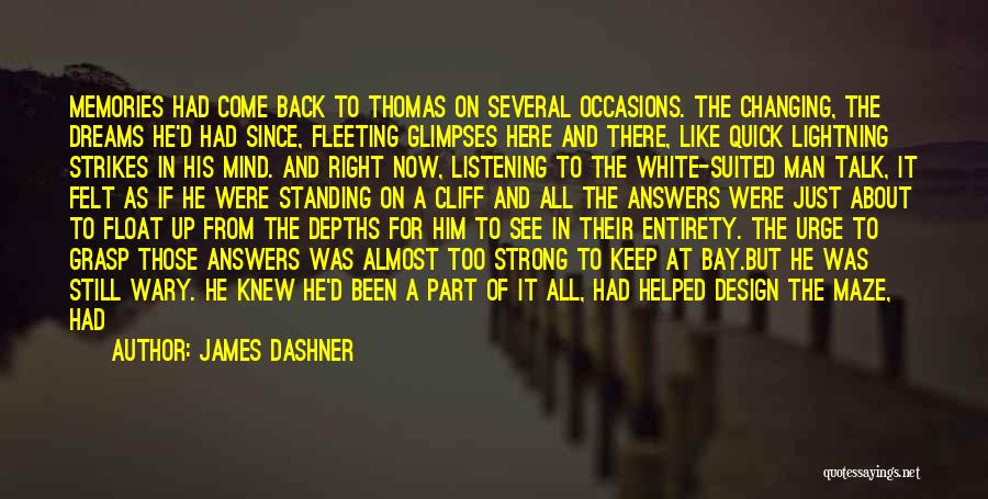 James Dashner Quotes: Memories Had Come Back To Thomas On Several Occasions. The Changing, The Dreams He'd Had Since, Fleeting Glimpses Here And