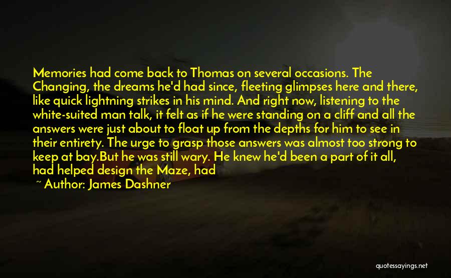 James Dashner Quotes: Memories Had Come Back To Thomas On Several Occasions. The Changing, The Dreams He'd Had Since, Fleeting Glimpses Here And