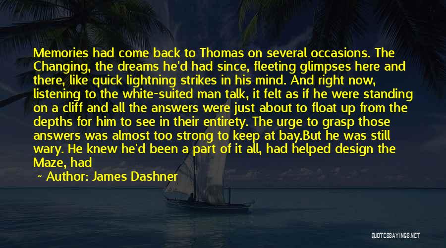 James Dashner Quotes: Memories Had Come Back To Thomas On Several Occasions. The Changing, The Dreams He'd Had Since, Fleeting Glimpses Here And
