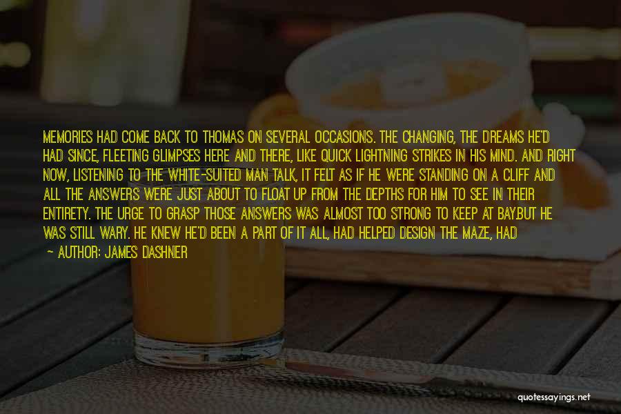 James Dashner Quotes: Memories Had Come Back To Thomas On Several Occasions. The Changing, The Dreams He'd Had Since, Fleeting Glimpses Here And