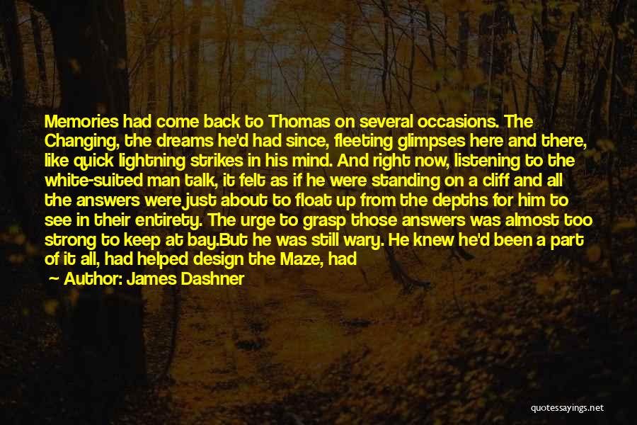 James Dashner Quotes: Memories Had Come Back To Thomas On Several Occasions. The Changing, The Dreams He'd Had Since, Fleeting Glimpses Here And