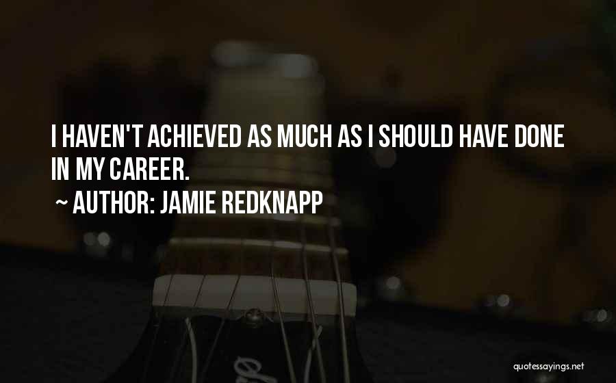 Jamie Redknapp Quotes: I Haven't Achieved As Much As I Should Have Done In My Career.