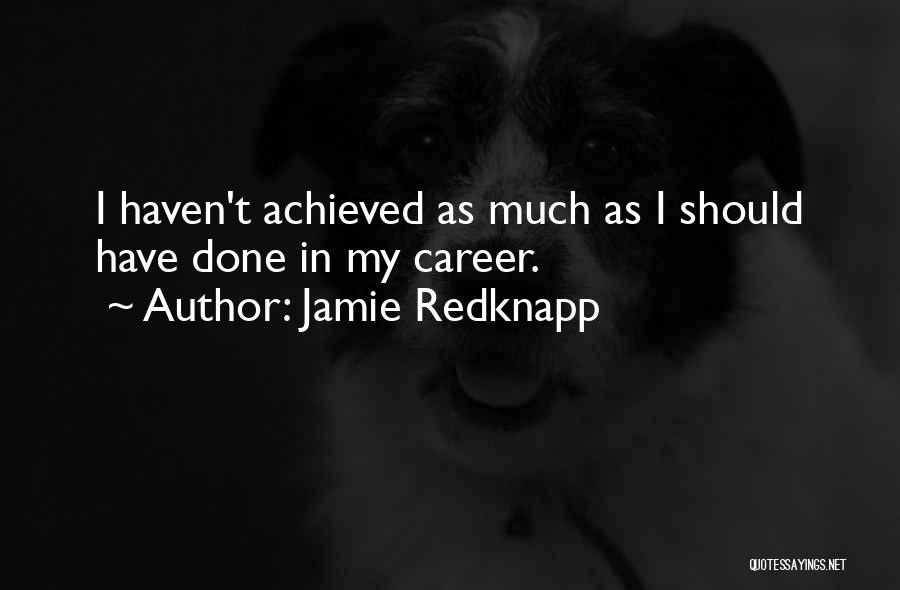 Jamie Redknapp Quotes: I Haven't Achieved As Much As I Should Have Done In My Career.