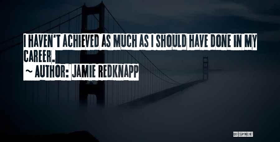 Jamie Redknapp Quotes: I Haven't Achieved As Much As I Should Have Done In My Career.