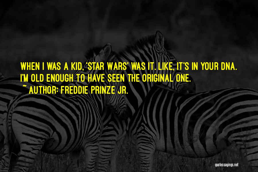 Freddie Prinze Jr. Quotes: When I Was A Kid, 'star Wars' Was It. Like, It's In Your Dna. I'm Old Enough To Have Seen