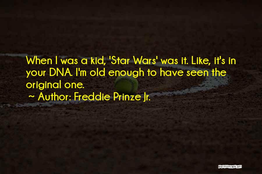 Freddie Prinze Jr. Quotes: When I Was A Kid, 'star Wars' Was It. Like, It's In Your Dna. I'm Old Enough To Have Seen