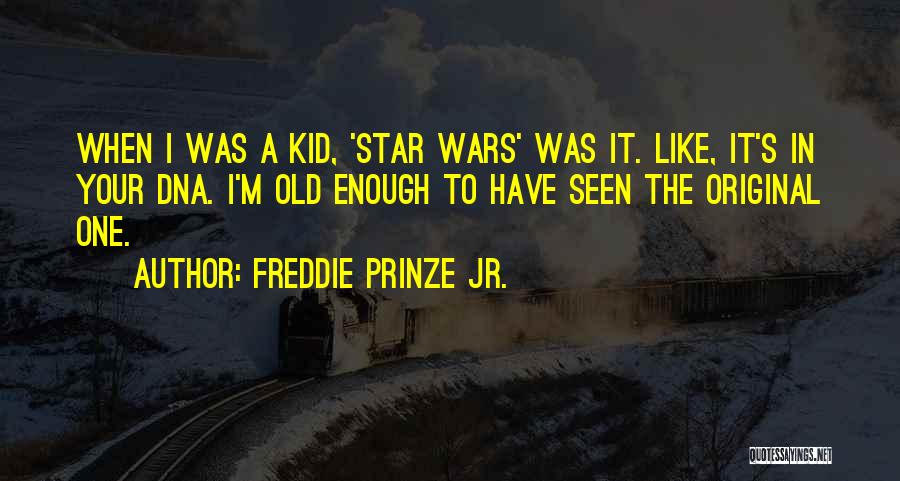Freddie Prinze Jr. Quotes: When I Was A Kid, 'star Wars' Was It. Like, It's In Your Dna. I'm Old Enough To Have Seen