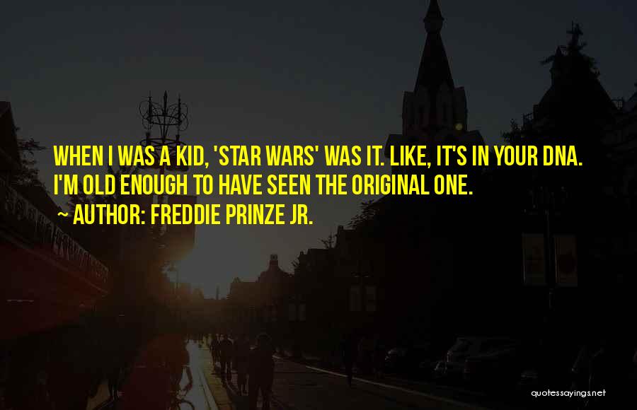 Freddie Prinze Jr. Quotes: When I Was A Kid, 'star Wars' Was It. Like, It's In Your Dna. I'm Old Enough To Have Seen