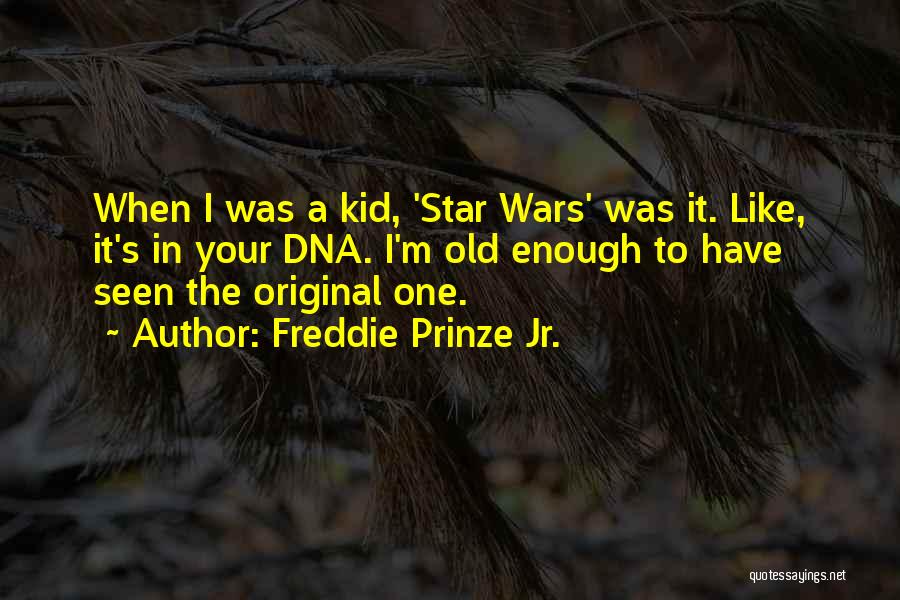 Freddie Prinze Jr. Quotes: When I Was A Kid, 'star Wars' Was It. Like, It's In Your Dna. I'm Old Enough To Have Seen