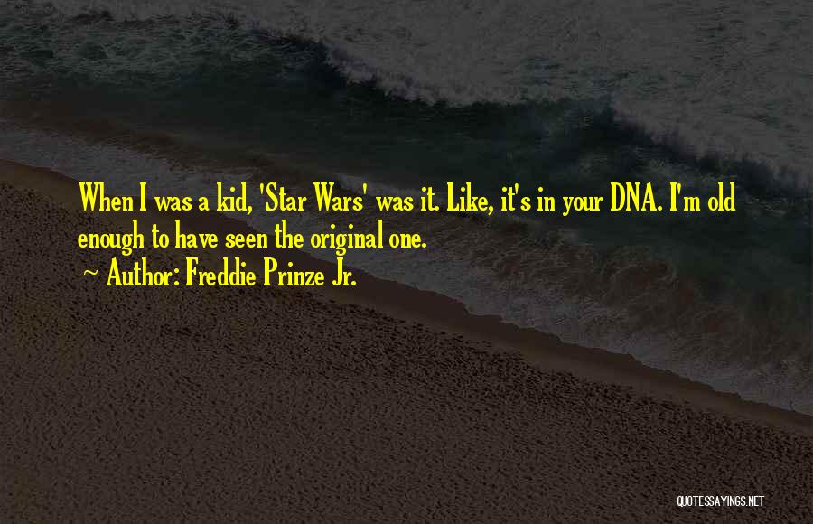 Freddie Prinze Jr. Quotes: When I Was A Kid, 'star Wars' Was It. Like, It's In Your Dna. I'm Old Enough To Have Seen