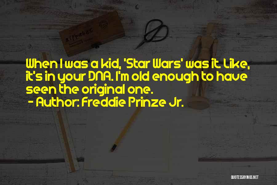 Freddie Prinze Jr. Quotes: When I Was A Kid, 'star Wars' Was It. Like, It's In Your Dna. I'm Old Enough To Have Seen