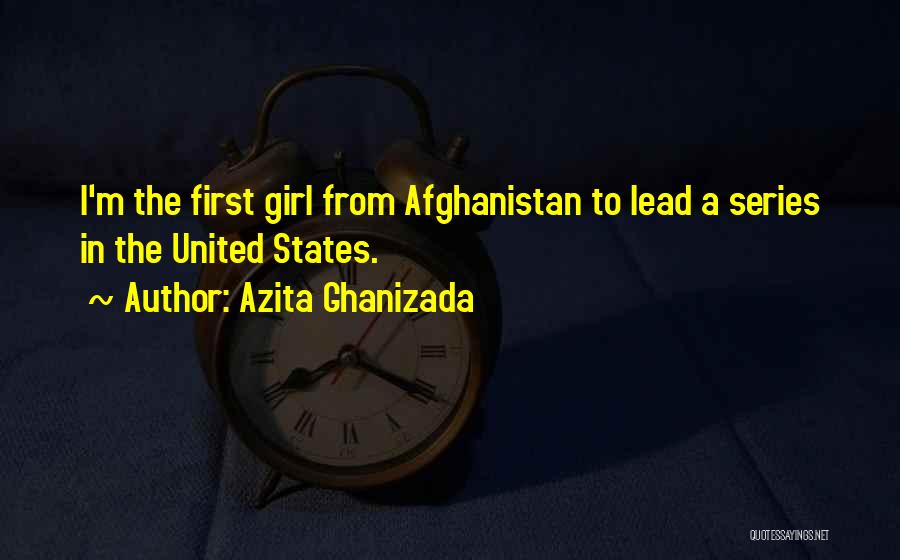 Azita Ghanizada Quotes: I'm The First Girl From Afghanistan To Lead A Series In The United States.