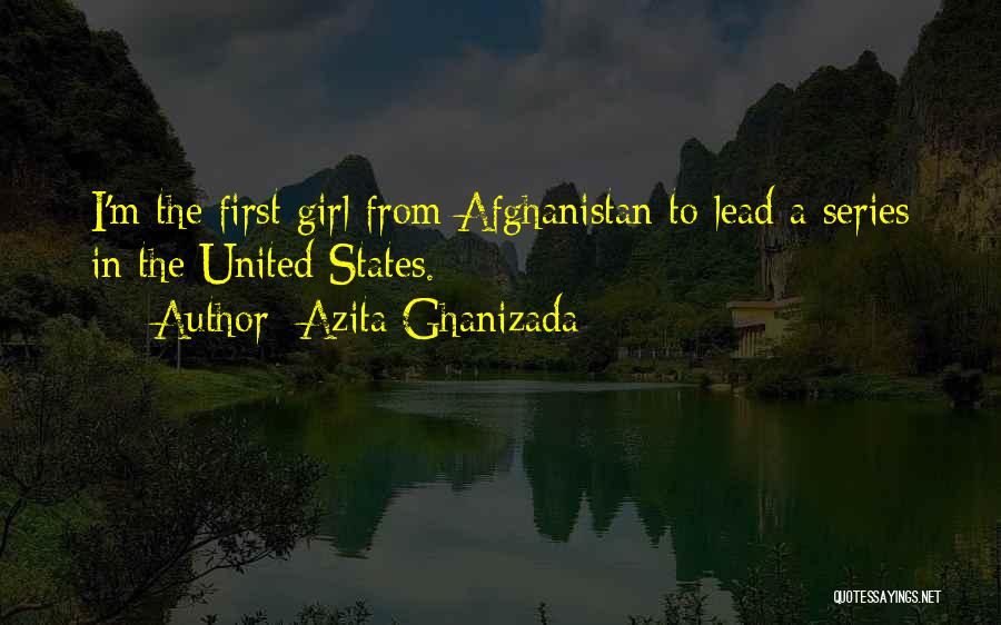 Azita Ghanizada Quotes: I'm The First Girl From Afghanistan To Lead A Series In The United States.