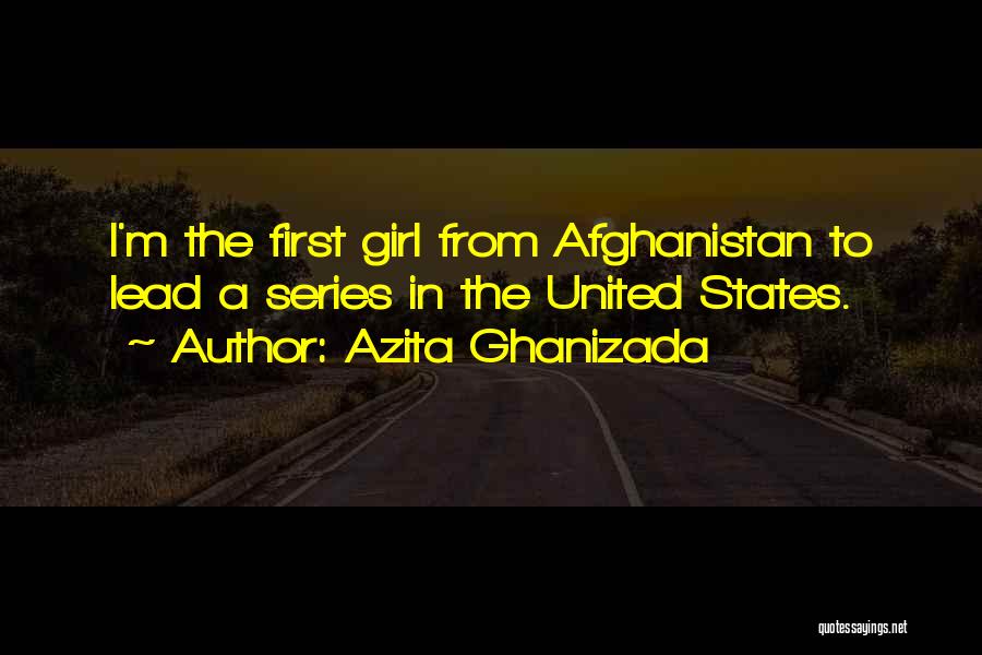 Azita Ghanizada Quotes: I'm The First Girl From Afghanistan To Lead A Series In The United States.