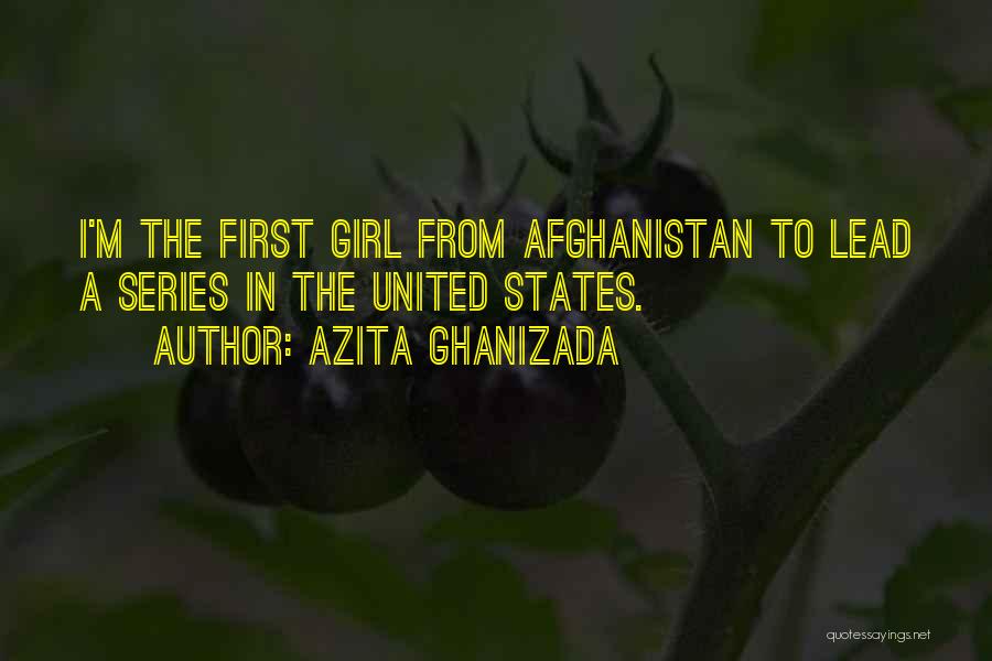 Azita Ghanizada Quotes: I'm The First Girl From Afghanistan To Lead A Series In The United States.