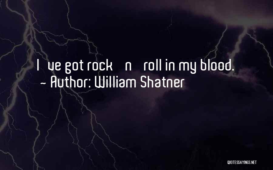 William Shatner Quotes: I've Got Rock 'n' Roll In My Blood.