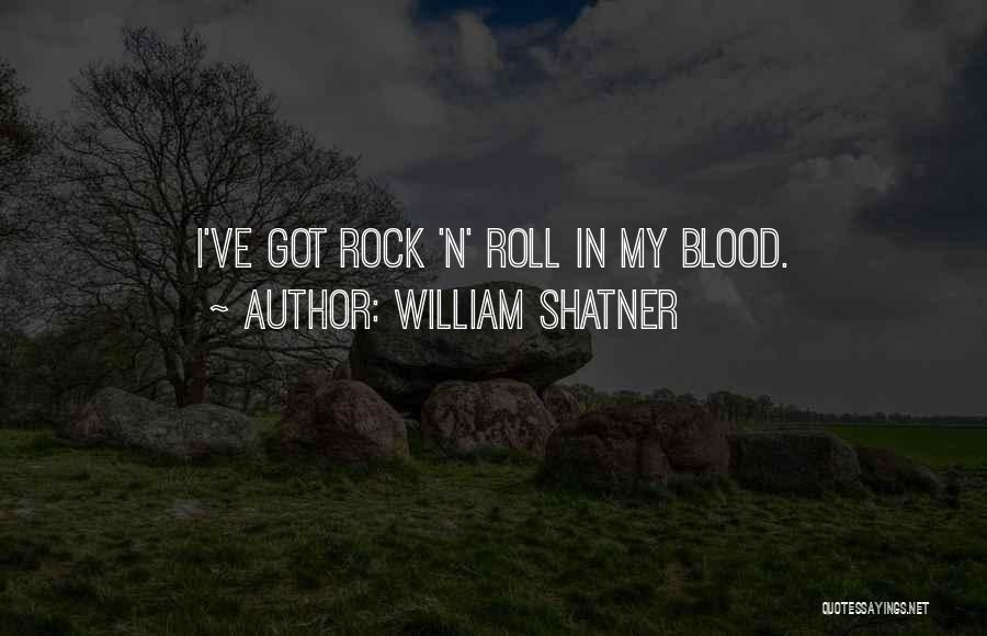 William Shatner Quotes: I've Got Rock 'n' Roll In My Blood.