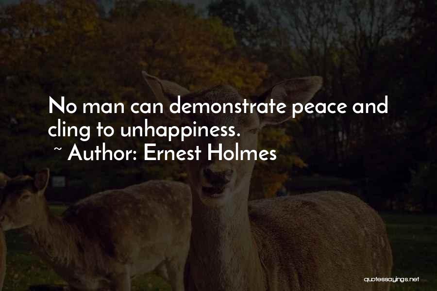 Ernest Holmes Quotes: No Man Can Demonstrate Peace And Cling To Unhappiness.