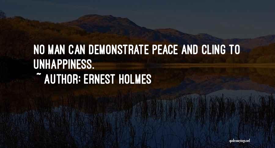 Ernest Holmes Quotes: No Man Can Demonstrate Peace And Cling To Unhappiness.