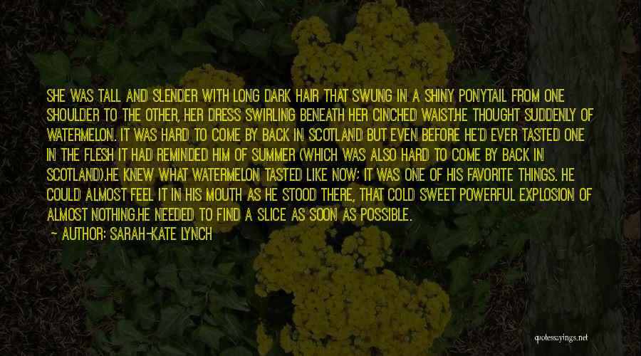 Sarah-Kate Lynch Quotes: She Was Tall And Slender With Long Dark Hair That Swung In A Shiny Ponytail From One Shoulder To The