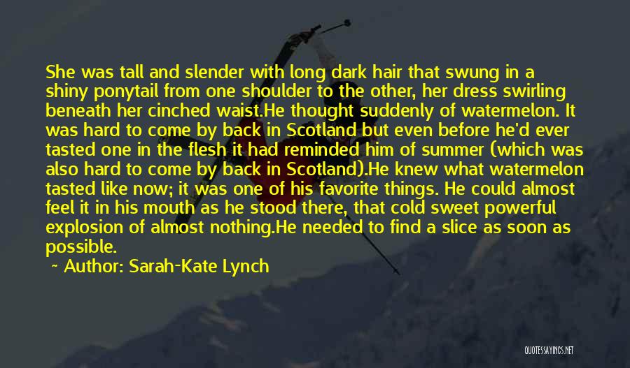 Sarah-Kate Lynch Quotes: She Was Tall And Slender With Long Dark Hair That Swung In A Shiny Ponytail From One Shoulder To The