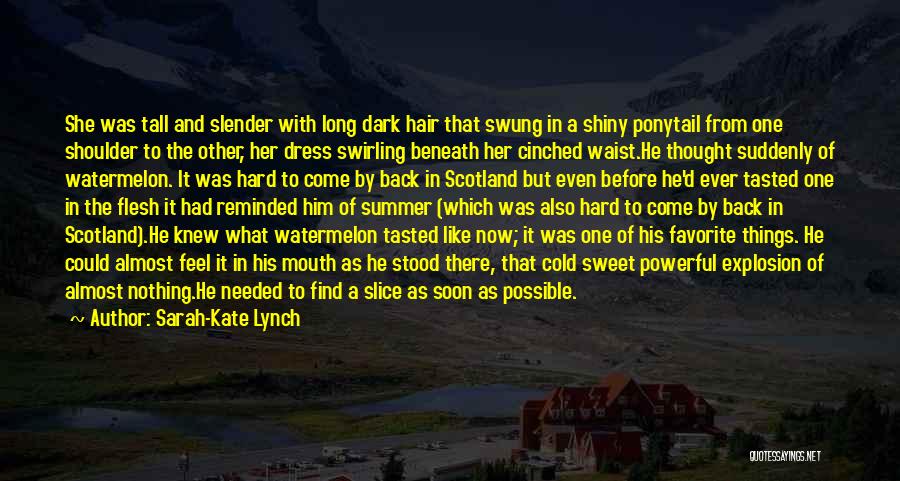 Sarah-Kate Lynch Quotes: She Was Tall And Slender With Long Dark Hair That Swung In A Shiny Ponytail From One Shoulder To The