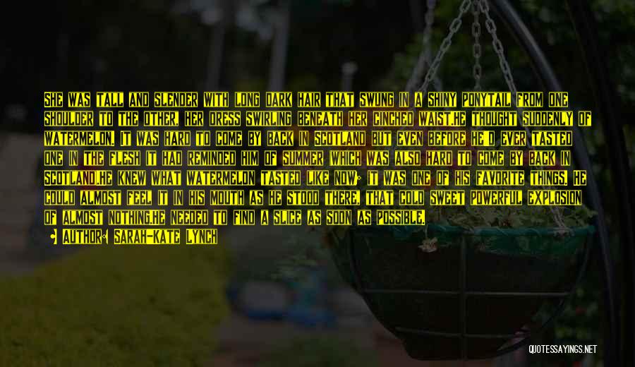 Sarah-Kate Lynch Quotes: She Was Tall And Slender With Long Dark Hair That Swung In A Shiny Ponytail From One Shoulder To The